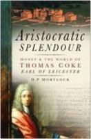 Aristocratic Splendour: Money and the World of Thomas Coke, Earl of Leicester 075094370X Book Cover