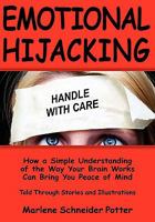 Emotional Hijacking: How a Simple Understanding of the Way Your Brain Works Can Bring You Peace of Mind 1439250154 Book Cover