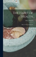 The Habit of Health; how to Gain and Keep It B0BM4XT4G7 Book Cover