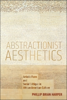 Abstractionist Aesthetics: Artistic Form and Social Critique in African American Culture 1479818364 Book Cover