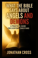 What the Bible Says about Angels and Demons: A Practical Guide for Everyday Christians B0FLXNFRDJ Book Cover