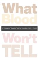 What Blood Won't Tell: A History of Race on Trial in America 0674047982 Book Cover