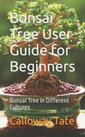 Bonsai Tree User Guide for Beginners: Bonsai Tree in Different Cultures B0C5Z3JV86 Book Cover