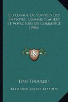 Du Louage De Services Des Employes, Commis Placiers Et Voyageurs De Commerce (1906) 1160083517 Book Cover