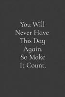 You Will Never Have This Day Again. So Make It Count.: Weekly Planner, Funny Office Gag Gift 2020 1692749323 Book Cover