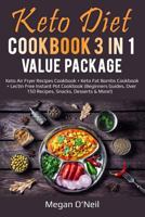 Keto Diet Cookbook 3 in 1 Value Package: Keto Air Fryer Recipes Cookbook + Keto Fat Bombs Cookbook + Lectin Free Instant Pot Cookbook (Beginners Guides, Over 150 Recipes, Snacks, Desserts & More!) 1793016682 Book Cover