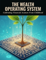 The Wealth Operating System: Cultivating Financial Acumen From Childhood B0HJRKN29M Book Cover