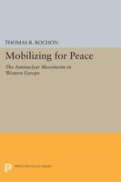 Mobilizing for Peace: The Antinuclear Movements in Western Europe 069160147X Book Cover