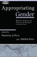 Appropriating Gender: Women's Activism and Politicized Religion in South Asia (Zones of Religion) 0415918669 Book Cover
