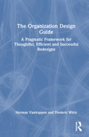 The Organization Design Guide: A Pragmatic Framework for Thoughtful, Efficient and Successful Redesigns 1032612657 Book Cover