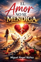 El amor no se mendiga (Spanish Edition) B0GSHFG4LZ Book Cover