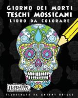 Giorno dei Morti - Teschi Mossicani - Libro da Colorare: Divertimento aper adulti e bambini 1978472064 Book Cover