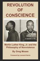 Revolution of Conscience : Martin Luther King, Jr. and the Philosophy of Nonviolence 1730883141 Book Cover