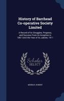 History of Barrhead Co-operative Society Limited: a record of its struggles, progress, and success from its inception in 1861 until the year of its jubilee, 1911 1340116014 Book Cover