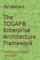 The TOGAF® Enterprise Architecture Framework: A distillation of core messages (Modelling the Enterprise) B0GJRKK4XD Book Cover