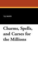 Charms, Spells, and Curses for the Millions 143449148X Book Cover