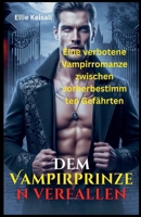 Dem Vampirprinzen verfallen Eine verbotene Vampirromanze zwischen vorherbestimmten Gefährten (German Edition) B0GMYJ755P Book Cover