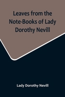 Leaves From The Notebooks Of Lady Dorothy Nevill 0548317844 Book Cover