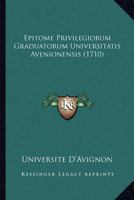 Epitome Privilegiorum Graduatorum Universitatis Avenionensis (1710) 1166045277 Book Cover