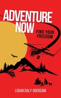 Adventure Now: Find Your Freedom 1738697606 Book Cover