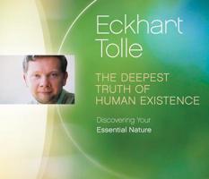The Deepest Truth of Human Existence: Discovering Your Essential Nature 1894884493 Book Cover