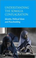 Understanding the Somalia Conflagration: Identity, Political Islam and Peacebuilding 0745329748 Book Cover