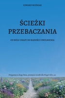 SCIEZKI PRZEBACZANIA: OD BÓLU URAZY DO RADOSCI UWOLNIENIA (Polish Edition) 8390986809 Book Cover