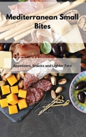 Mediterranean Small Bites: Appetizers, Snacks and Lighter Fare 180286184X Book Cover