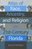 Atlas of Race, Ancestry, And Religion in 21st-century Florida 0813029295 Book Cover