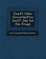 Zunft Oder Gewerbefreiheit?: Das Ist Die Frage 1249784050 Book Cover