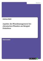 Aspekte des Wundmanagement bei chronischen Wunden am Beispiel Dekubitus 3656444706 Book Cover