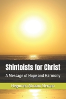 Shintoists for Christ: A Message of Hope and Harmony B0DRP32LLV Book Cover
