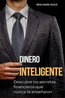 Dinero Inteligente: Descubre los secretos financieros que nunca te enseñaron (Spanish Edition) B0CB26QH9G Book Cover
