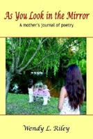 As You Look in the Mirror: A Mother's Journal of Poetry 1410706095 Book Cover