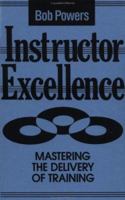 Instructor Excellence: Mastering the Delivery of Training (Essential Knowledge Resource) 1555424295 Book Cover