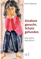 Kindheit gesucht. Schatz gefunden: Eine wahre Geschichte, erzählt von Doris Dieterle 3757828135 Book Cover