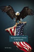 My Adventures in Service to My Country B0F47G6WP9 Book Cover