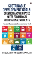 Sustainable Development Goals Question Answer Based Notes For Medical Professional Students: Notes on Sustainable Developmental goals B0GHMYRTS9 Book Cover