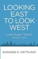 Looking East to Look West: Lee Kuan Yew's Mission India 9814279048 Book Cover