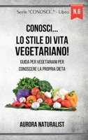 Conosci... lo stile di vita Vegetariano!: Guida per vegetariani per conoscere la propria dieta (Italian Edition) B0CR765XCL Book Cover