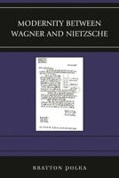 Modernity Between Wagner and Nietzsche 149851250X Book Cover