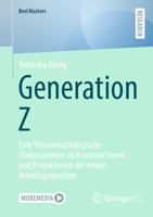 Generation Z: Eine Wissenssoziologische Diskursanalyse zu Konstruktionen und Projektionen der neuen Arbeitsgeneration (BestMasters) (German Edition) 3658513632 Book Cover
