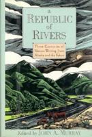 A Republic of Rivers: Three Centuries of Nature Writing from Alaska and the Yukon 0195076052 Book Cover
