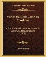 Marion Harland's complete cook book; a practical and exhaustive manual of cookery and housekeeping, containing thousands of carefully proved recipes .. 1171972679 Book Cover