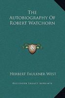 The Autobiography Of Robert Watchorn 0548438773 Book Cover