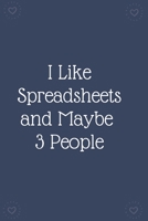 I Like Spreadsheets and Maybe  3 People: Blank Lined Notebooks: Funny Saying Notebook 1674198914 Book Cover