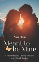 Meant to be Mine: A Midlife Second Chance Romance with Miracle Endings B0FP1DZQSR Book Cover