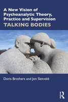 A New Vision of Psychoanalytic Theory, Practice and Supervision: Talking Bodies 1032207493 Book Cover