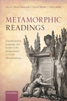 Metamorphic Readings: Transformation, Language, and Gender in the Interpretation of Ovid's Metamorphoses 019886406X Book Cover