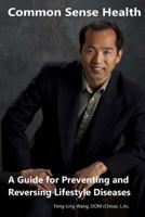 Common Sense Health: A Guide for Preventing and Reversing Lifestyle Diseases 1729504159 Book Cover